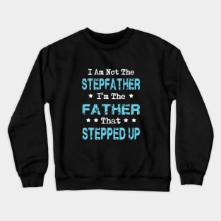 I'm Not The Stepfather I'm Father That Stepped up Father's Day Gift Crewneck Sweatshirt